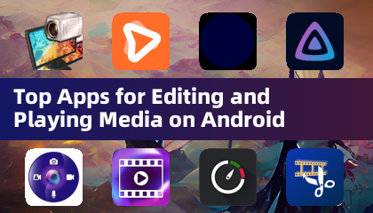 Top Apps for Editing and Playing Media on Android